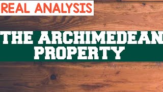 The Archimedean Property  REAL ANALYSIS [upl. by Schiffman]