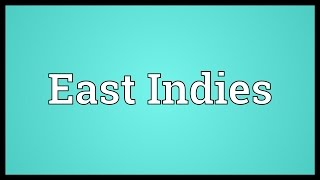 East Indies Meaning [upl. by Nuawd]