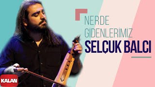 Selçuk Balcı  Nerde Gidenlerimiz Lodos I Single © 2016 Kalan Müzik [upl. by Nah973]