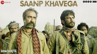 Saanp Khavega  Full Video  Sonchiriya  Sushant Singh Rajput  Bhumi Pednekar  Sukhwinder Singh [upl. by Adnavoj860]