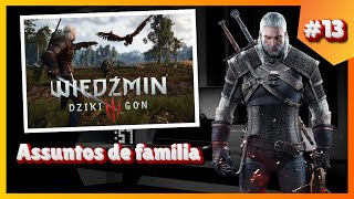 THE WITCHER 3 Wild Hunt 13 ASSUNTOS DE FAMÍLIA Gameplay Dublado e Legendado [upl. by Merrile]