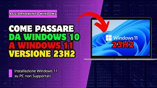 Da Windows 10 a Windows 11 Versione 23H2 ll Aggiornamento Windows 10 [upl. by Kinemod829]