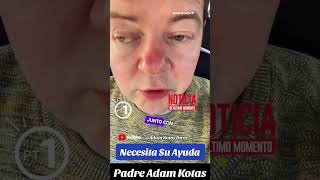 padre adam kotas necesita sus ayudas adamkotas padreadam [upl. by Eerehs610]