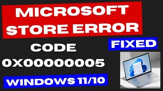 Microsoft Store Error 0x00000005 on Windows 11  10 Fixed [upl. by Ecidna]