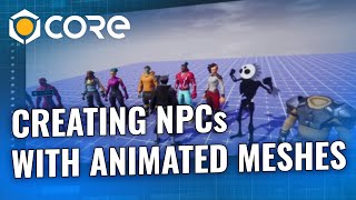 Core Academy Creating NPCs with Animated Meshes [upl. by Selim]