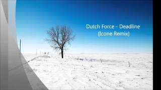 Dutch Force  Deadline Icone Remix [upl. by Janean]