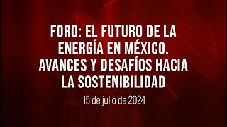 🔴Foro El futuro de la energía en México Avances y desafíos hacia la sostenibilidad [upl. by Lewis785]