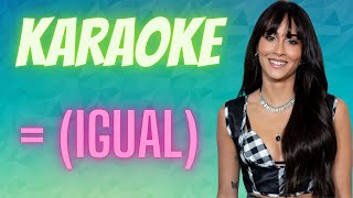 Igual Karaoke con letra  Aitana [upl. by Stevenson633]