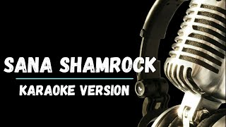 Sana by Shamrock Karaoke Version [upl. by Lairret]