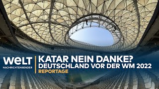 WM 2022 KATAR  NEIN DANKE Deutschland vor der FußballWeltmeisterschaft  WELT Reportage [upl. by Helfant195]