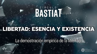 Círculo Bastiat  Libertad esencia y existencia  La demostración empírica de la libertad [upl. by Somerville]