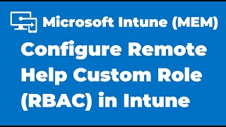 68 How to Configure Remote Help Custom Role  Microsoft Intune [upl. by Oirromed952]