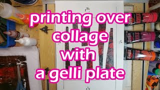 Printing Over Collage with a Gelli Plate [upl. by Eecyak]