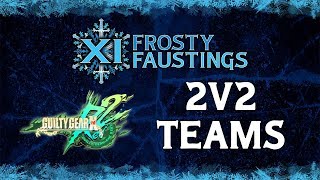 Frosty Faustings XI  GGXRD REV2 2v2 Teams [upl. by Ahsotan]