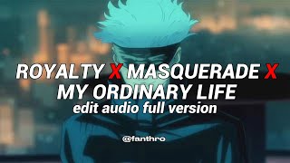 royalty x masquerade x my ordinary life  edit audio full version [upl. by Comyns234]