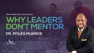 Why Leaders Dont Mentor  Dr Myles Munroe [upl. by Ehtyde]