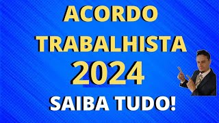 Acordo Trabalhista 2024  Saiba Tudo [upl. by Haliek]