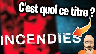 INCENDIES  Cest quoi ce titre [upl. by Alvita]