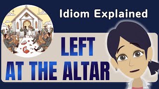 Left at the Altar Explained in Detail  English Idiom Lesson [upl. by Nowaj133]