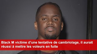 Black M victime d’une tentative de cambriolage il aurait réussi à mettre les voleurs en fuite [upl. by Dhumma899]