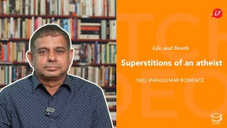 Superstitions of an Atheist  Life amp Death  Neil Vimalkumar  Life Focus India [upl. by Garek]