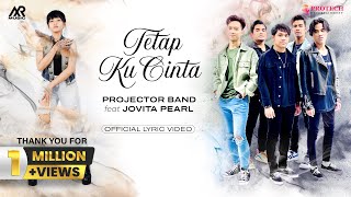 PROJECTOR BAND feat JOVITA PEARL  TETAP KU CINTA Official Lyric Video [upl. by Switzer337]