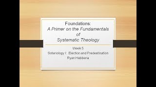 Systematic Theology 5 Soteriology I Election and Predestination [upl. by Regnig650]