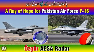 Özgür AESA Radar A Ray of Hope for Pakistan Air Force F16 [upl. by Chancelor]