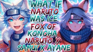 What if Naruto was Ice Fox Of Konoha  Naruto x Samui x Ayane Movie 1 [upl. by Studdard]