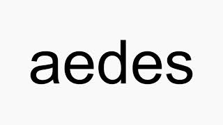 How to pronounce aedes [upl. by Rebm]