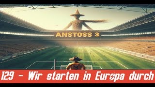 Wir starten in Europa durch 129  Anstoss 3 [upl. by Nymzaj]