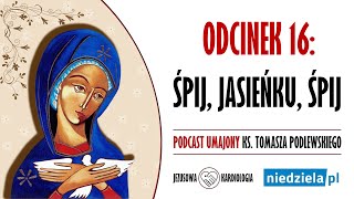 Podcast umajony  16  „Śpij Jasieńku śpij”  ks Tomasz Podlewski [upl. by Ninahs44]