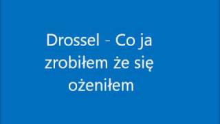 Drossel  Co ja zrobiłem że się ożeniłem [upl. by Kurland]