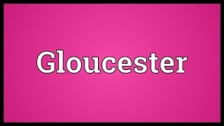 Gloucester Meaning [upl. by Neill317]