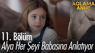 Alya her şeyi babasına anlatıyor  Ağlama Anne 11 Bölüm [upl. by Inan]