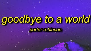 Porter Robinson  Goodbye To A World Among Us Song Lyrics  thank you ill say goodbye soon [upl. by Krisha620]