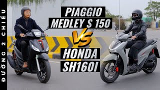 Honda Sh160i vs Piaggio Medley S 150 Video này chỉ dành cho người đang quotphân vânquot  Đường 2 Chiều [upl. by Rheta36]