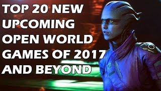 Top 20 NEW Open World Games Coming in 2017 and Beyond [upl. by Araiek]