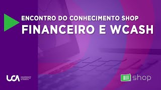 Encontro do Conhecimento Shop  Financeiro e WCash [upl. by Gizela]