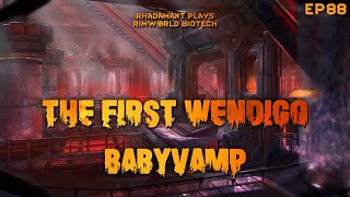 RimWorld Biotech The First Wendigo  BabyVamp  EP88 [upl. by Nani959]