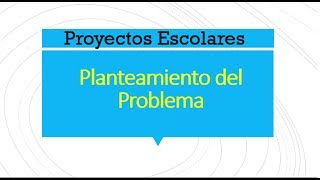 Planteamiento del Problema proyectos escolares [upl. by O'Gowan]