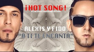 Alexis y Fido  A Ti Te Encanta Official Song 2014 [upl. by Penland262]