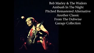 Bob Marley amp The Wailers  Ambush In The Night Pitched Remastered Alternative [upl. by Nytnerb]