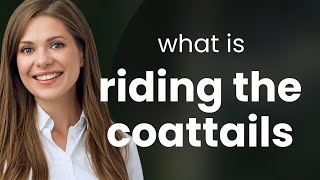 Riding the Coattails A Guide to Understanding and Using this English Phrase [upl. by Druci]