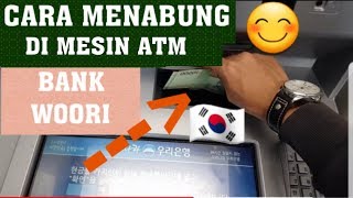 CARA MENABUNG DI MESIN ATM BANK WOORI KOREA [upl. by Defant]