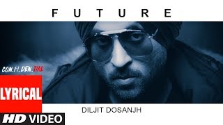 FUTURE Song With Lyrics  CONFIDENTIAL  Diljit Dosanjh  Latest Song 2018 [upl. by Enyawed967]