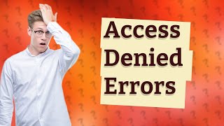 What causes access denied error [upl. by Atthia]