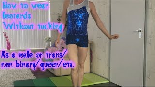 How to wear leotards as a male or transgender without tucking [upl. by Nannahs810]