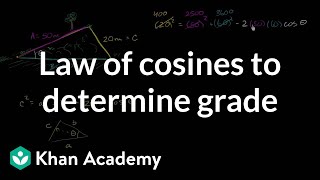 Law of cosines to determine grade  Trig identities and examples  Trigonometry  Khan Academy [upl. by Orwin]