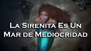 La Sirenita y Un Mar de Mediocridad  Crítica [upl. by Norbie83]